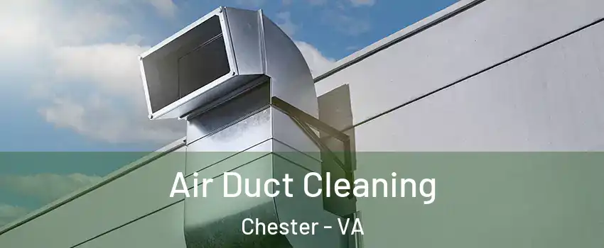  Air Duct Cleaning Chester - VA
