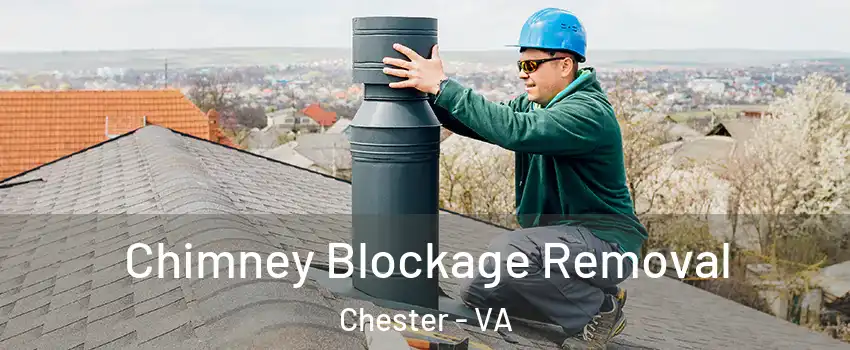  Chimney Blockage Removal Chester - VA