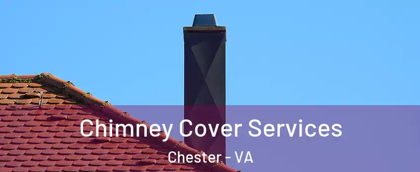  Chimney Cover Services Chester - VA