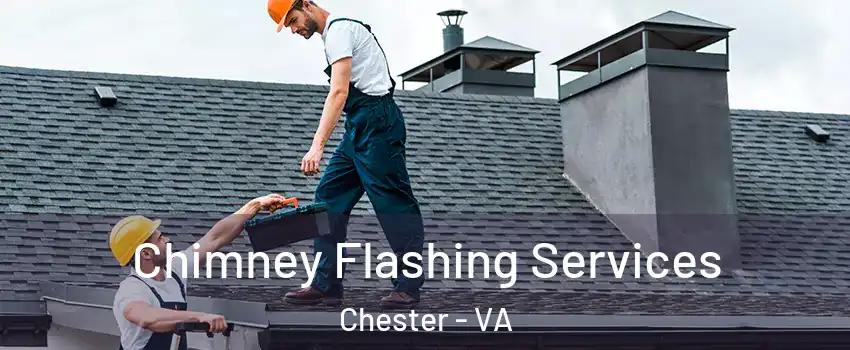 Chimney Flashing Services Chester - VA