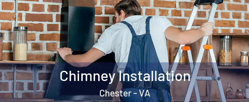  Chimney Installation Chester - VA