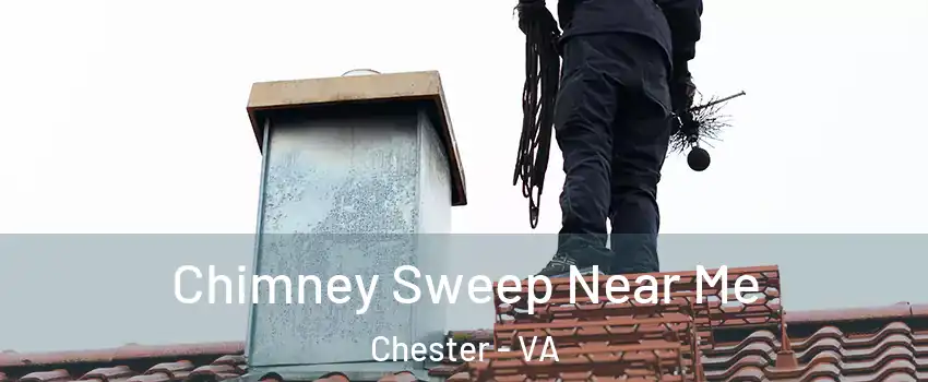  Chimney Sweep Near Me Chester - VA