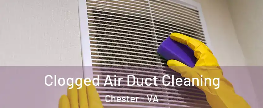  Clogged Air Duct Cleaning Chester - VA
