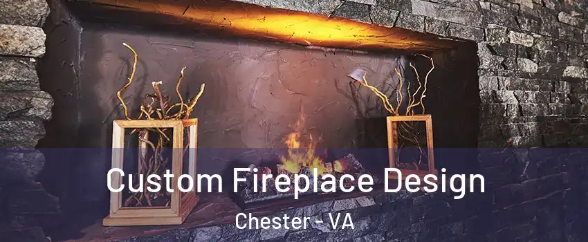  Custom Fireplace Design Chester - VA