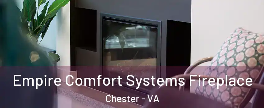  Empire Comfort Systems Fireplace Chester - VA