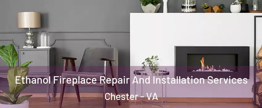  Ethanol Fireplace Repair And Installation Services Chester - VA