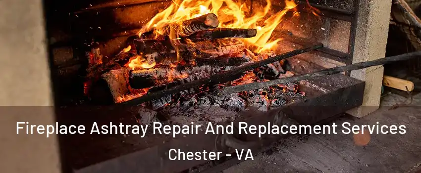 Fireplace Ashtray Repair And Replacement Services Chester - VA