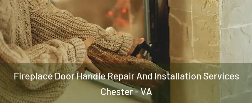  Fireplace Door Handle Repair And Installation Services Chester - VA