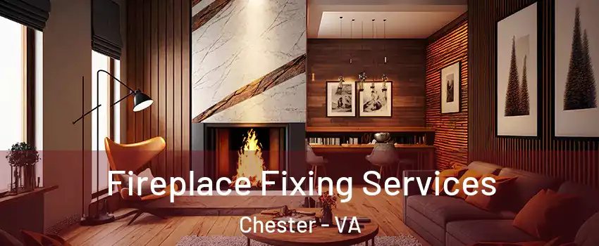  Fireplace Fixing Services Chester - VA