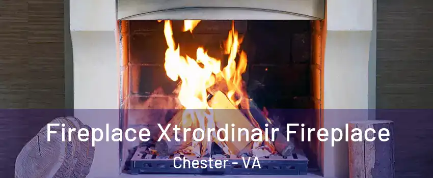  Fireplace Xtrordinair Fireplace Chester - VA