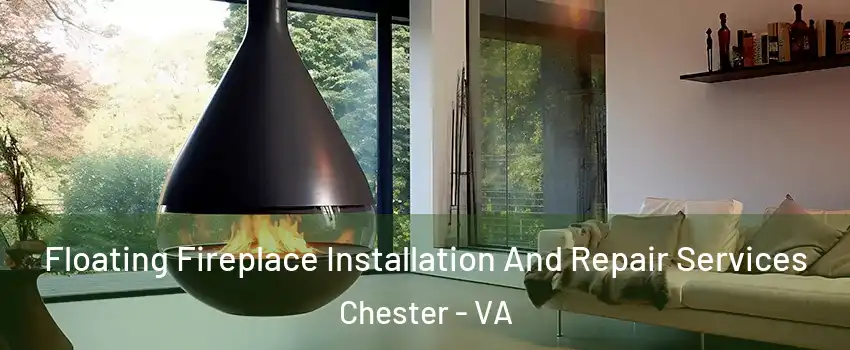 Floating Fireplace Installation And Repair Services Chester - VA