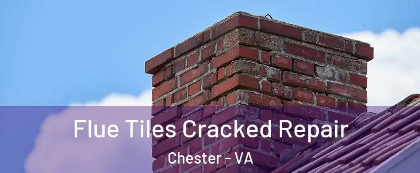  Flue Tiles Cracked Repair Chester - VA
