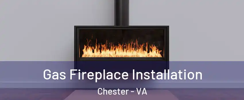  Gas Fireplace Installation Chester - VA