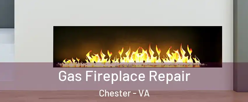  Gas Fireplace Repair Chester - VA