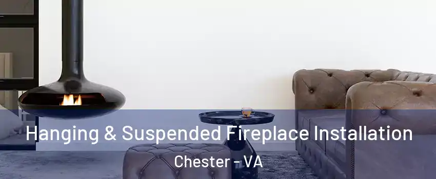 Hanging & Suspended Fireplace Installation Chester - VA