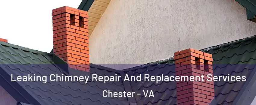  Leaking Chimney Repair And Replacement Services Chester - VA