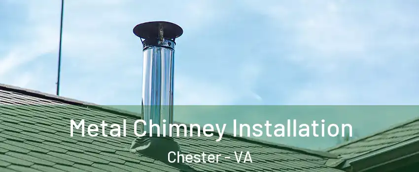  Metal Chimney Installation Chester - VA