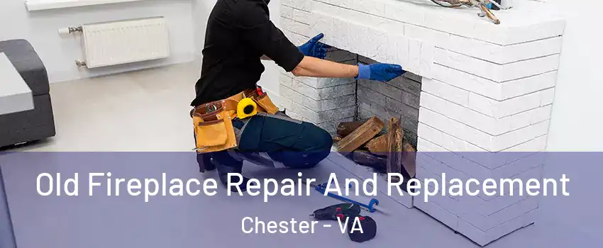  Old Fireplace Repair And Replacement Chester - VA