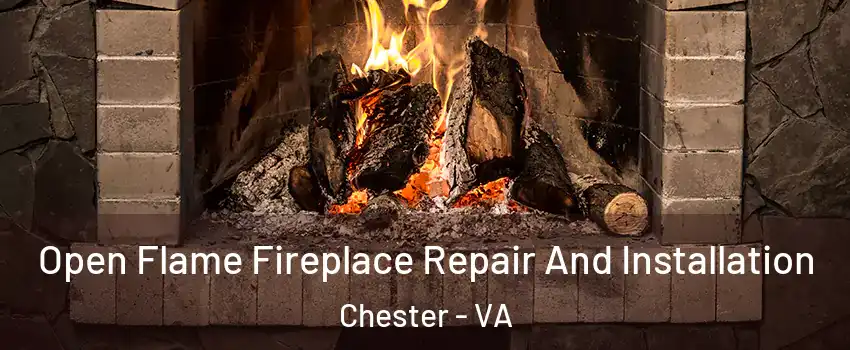  Open Flame Fireplace Repair And Installation Chester - VA