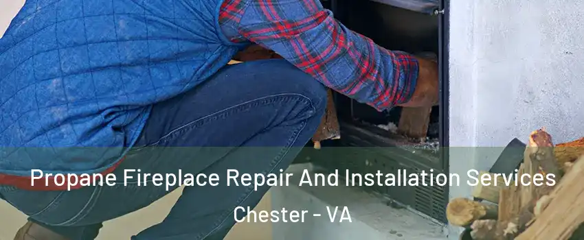  Propane Fireplace Repair And Installation Services Chester - VA