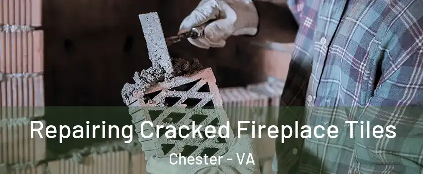  Repairing Cracked Fireplace Tiles Chester - VA