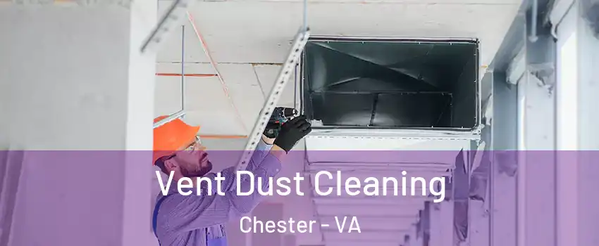  Vent Dust Cleaning Chester - VA