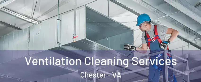  Ventilation Cleaning Services Chester - VA