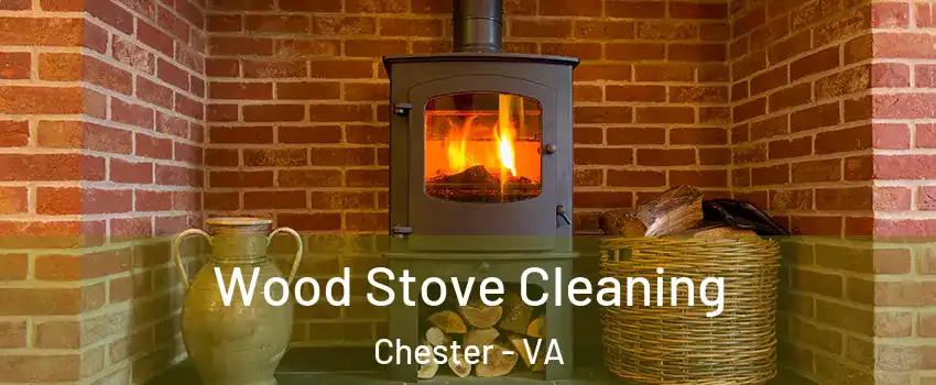  Wood Stove Cleaning Chester - VA